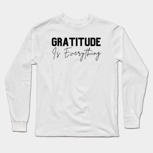 Gratitude is Everything Long Sleeve T-Shirt